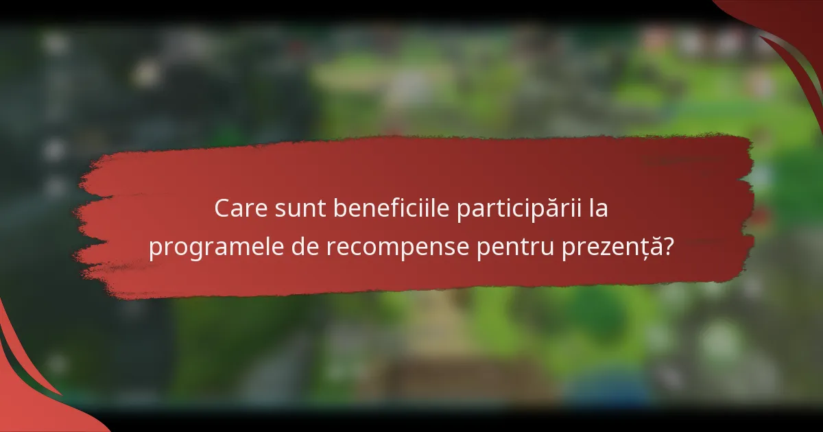 Care sunt beneficiile participării la programele de recompense pentru prezență?
