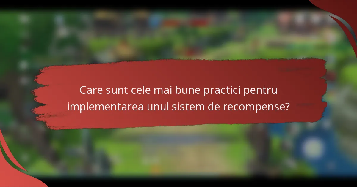 Care sunt cele mai bune practici pentru implementarea unui sistem de recompense?