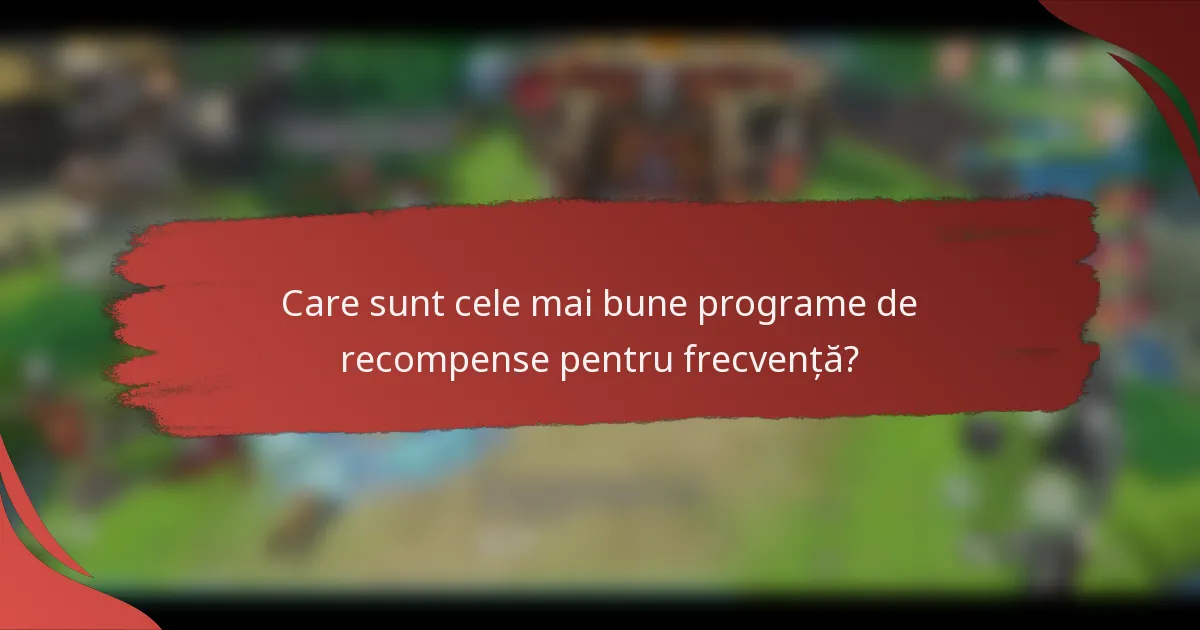 Care sunt cele mai bune programe de recompense pentru frecvență?
