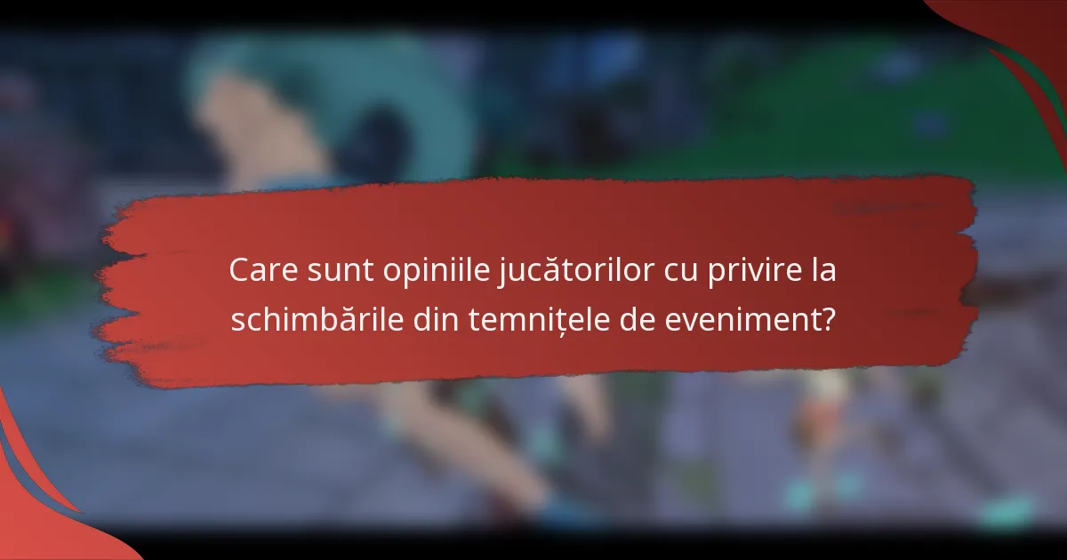 Care sunt opiniile jucătorilor cu privire la schimbările din temnițele de eveniment?