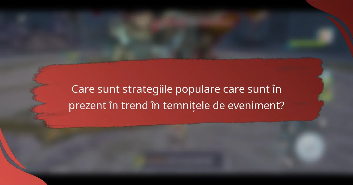 Care sunt strategiile populare care sunt în prezent în trend în temnițele de eveniment?
