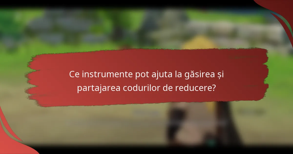 Ce instrumente pot ajuta la găsirea și partajarea codurilor de reducere?