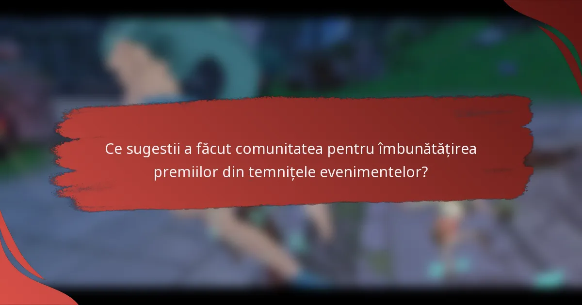 Ce sugestii a făcut comunitatea pentru îmbunătățirea premiilor din temnițele evenimentelor?