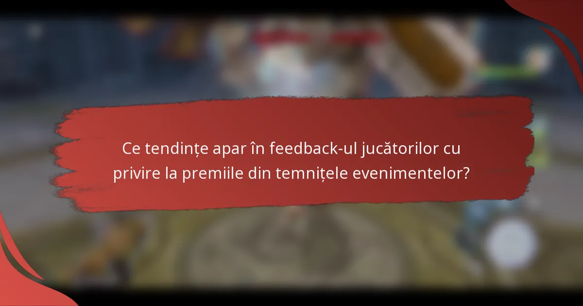 Ce tendințe apar în feedback-ul jucătorilor cu privire la premiile din temnițele evenimentelor?