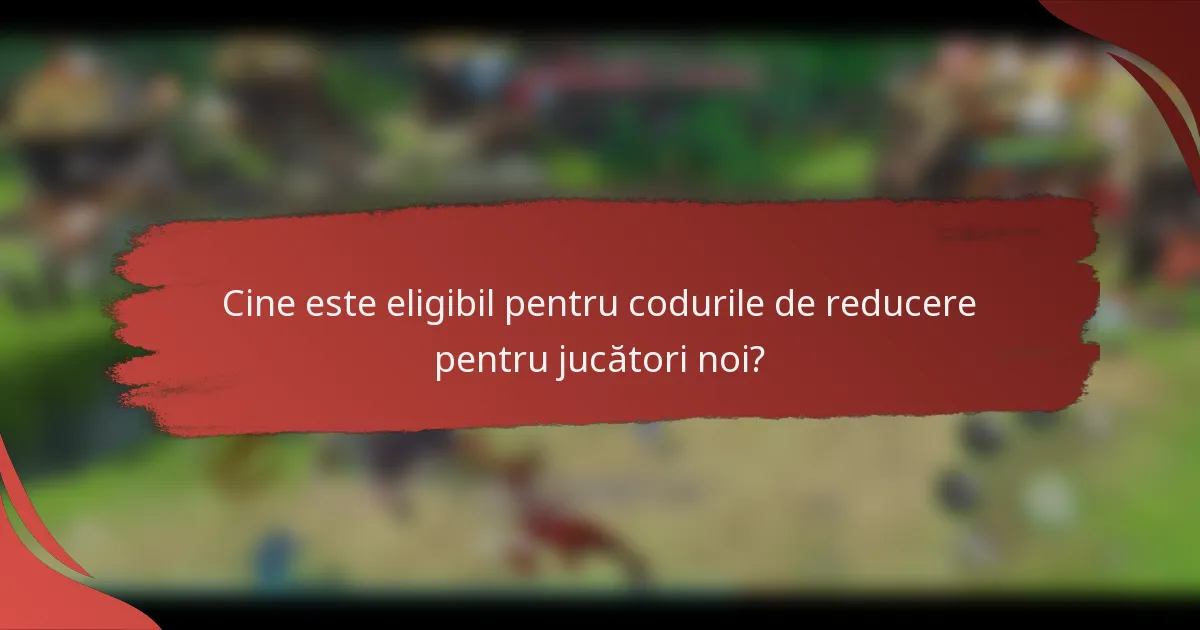 Cine este eligibil pentru codurile de reducere pentru jucători noi?