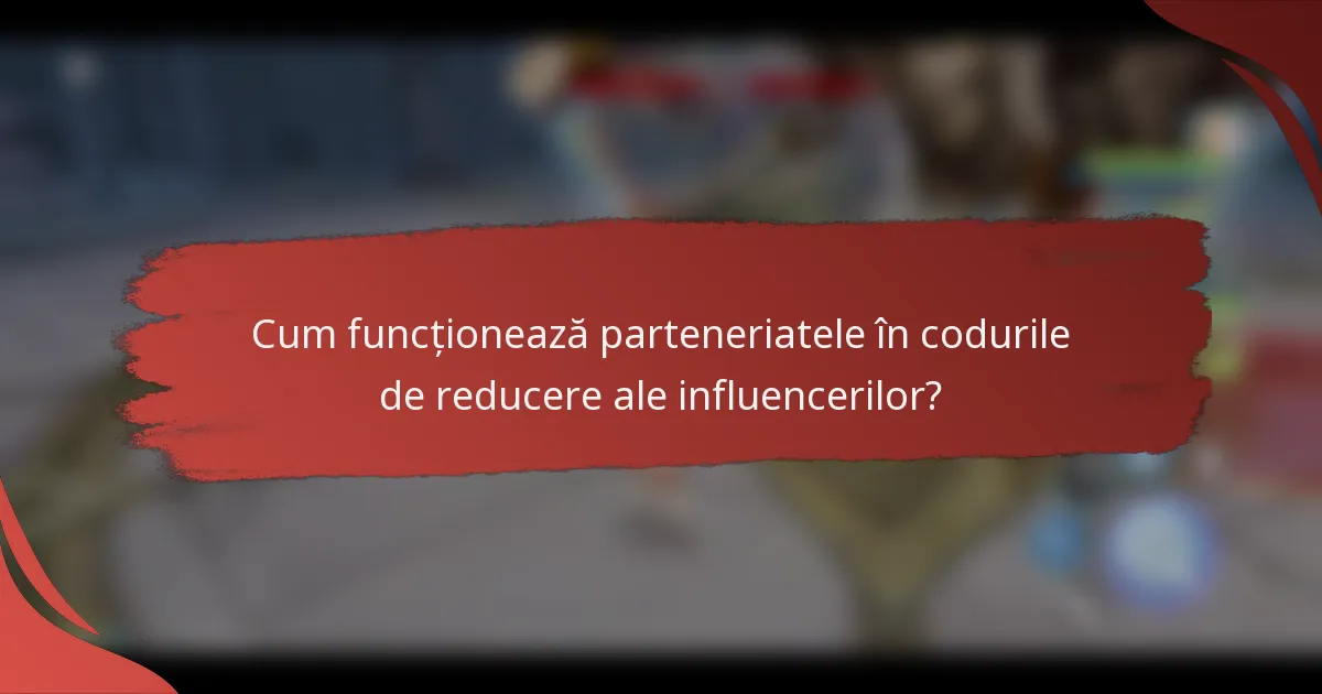 Cum funcționează parteneriatele în codurile de reducere ale influencerilor?
