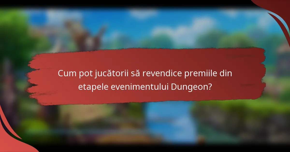 Cum pot jucătorii să revendice premiile din etapele evenimentului Dungeon?