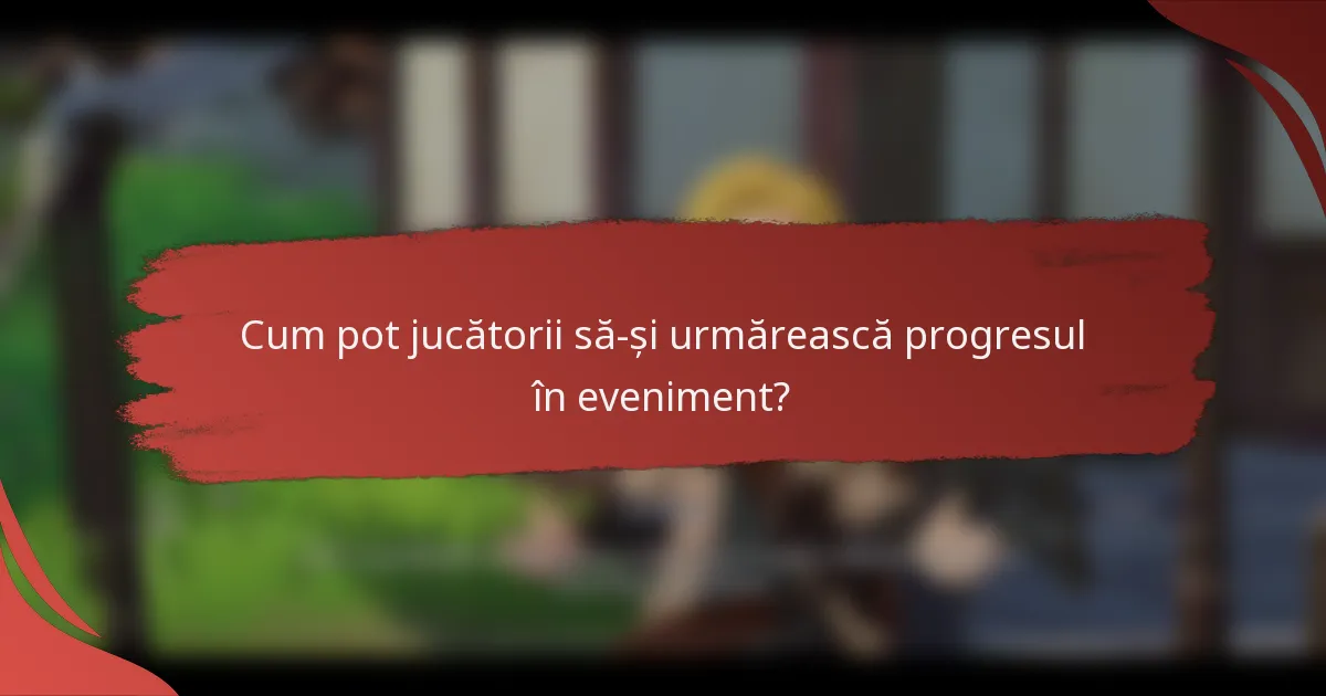 Cum pot jucătorii să-și urmărească progresul în eveniment?