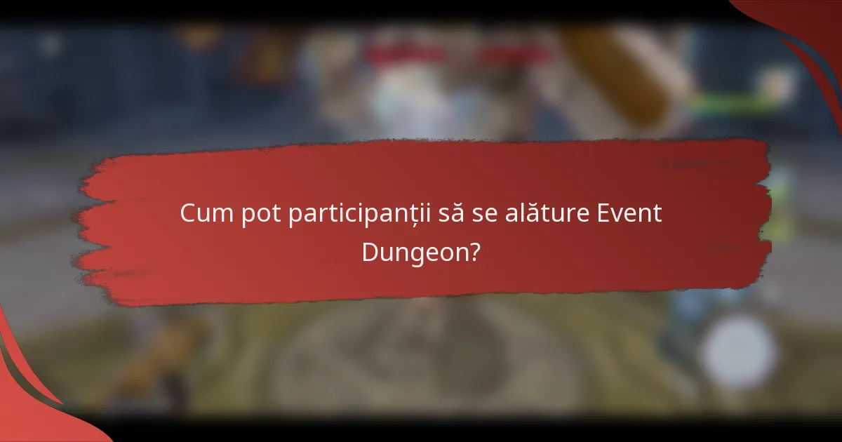 Cum pot participanții să se alăture Event Dungeon?