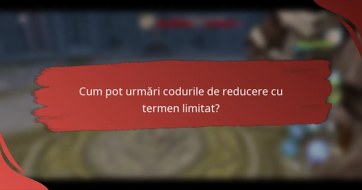 Cum pot urmări codurile de reducere cu termen limitat?