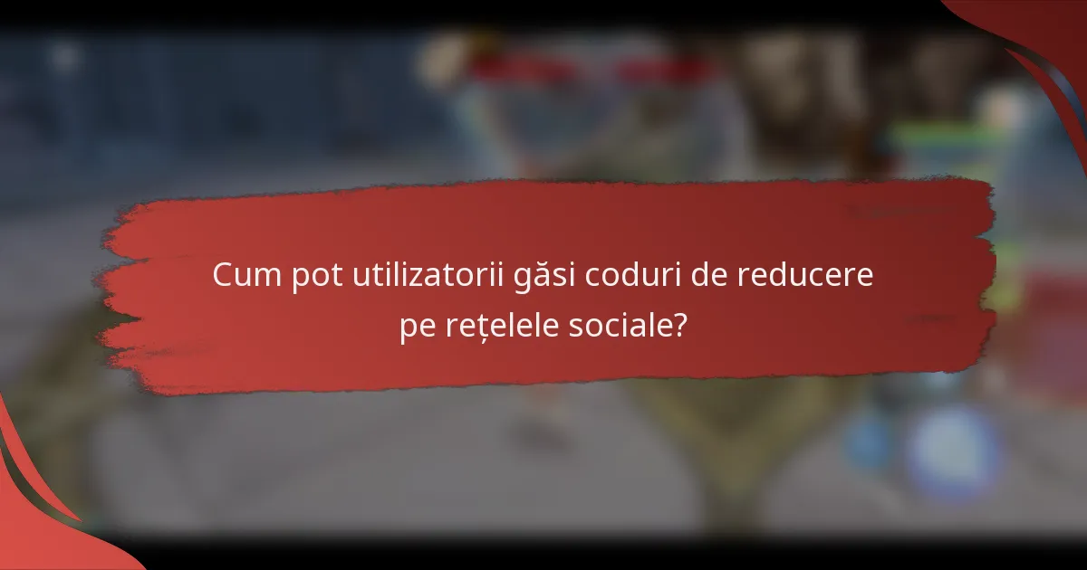 Cum pot utilizatorii găsi coduri de reducere pe rețelele sociale?