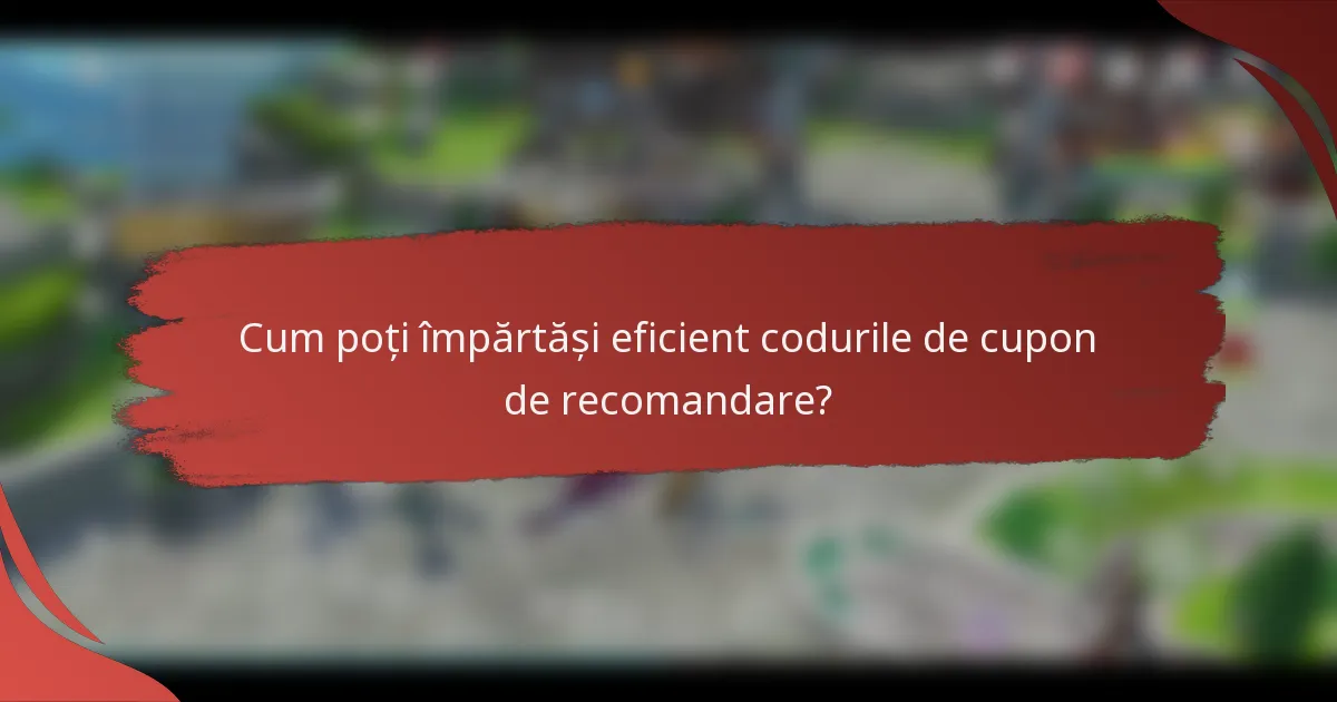Cum poți împărtăși eficient codurile de cupon de recomandare?