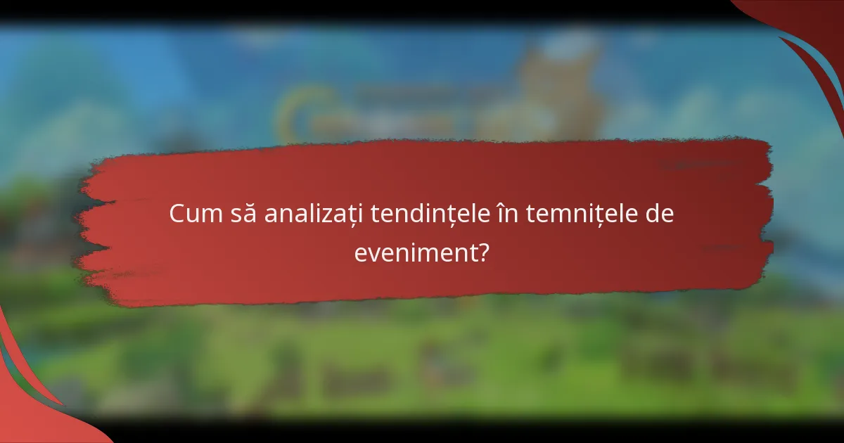 Cum să analizați tendințele în temnițele de eveniment?