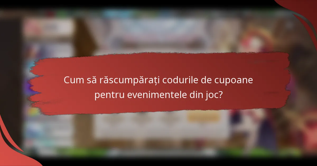 Cum să răscumpărați codurile de cupoane pentru evenimentele din joc?