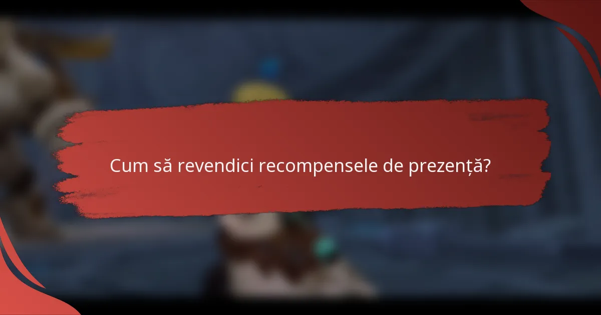 Cum să revendici recompensele de prezență?