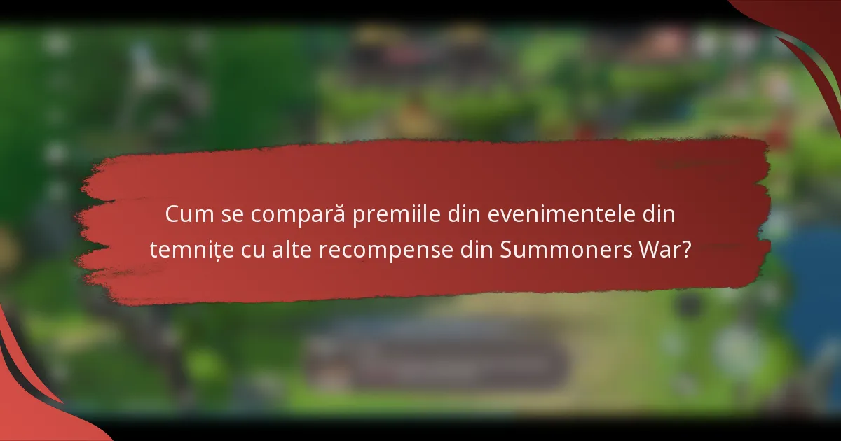 Cum se compară premiile din evenimentele din temnițe cu alte recompense din Summoners War?