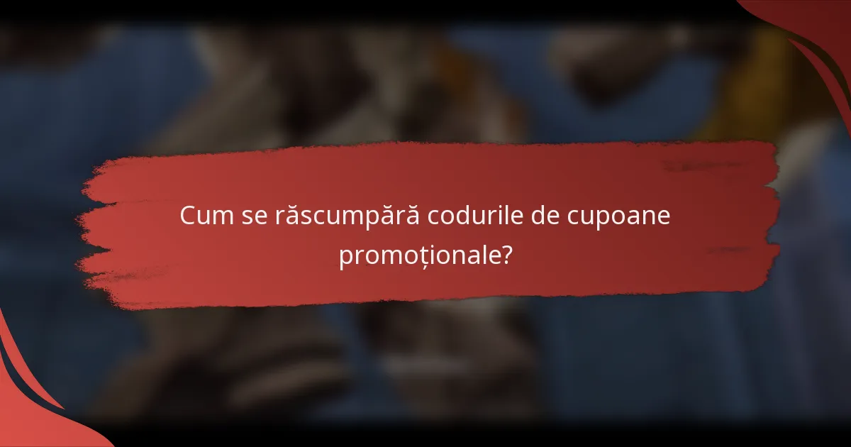 Cum se răscumpără codurile de cupoane promoționale?