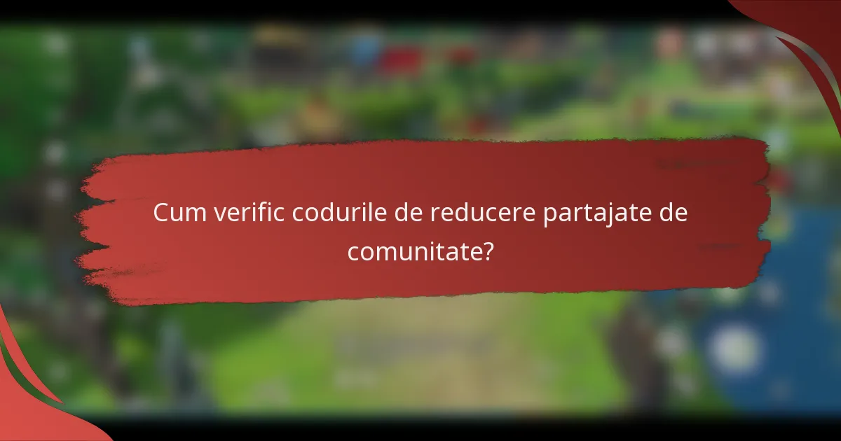 Cum verific codurile de reducere partajate de comunitate?