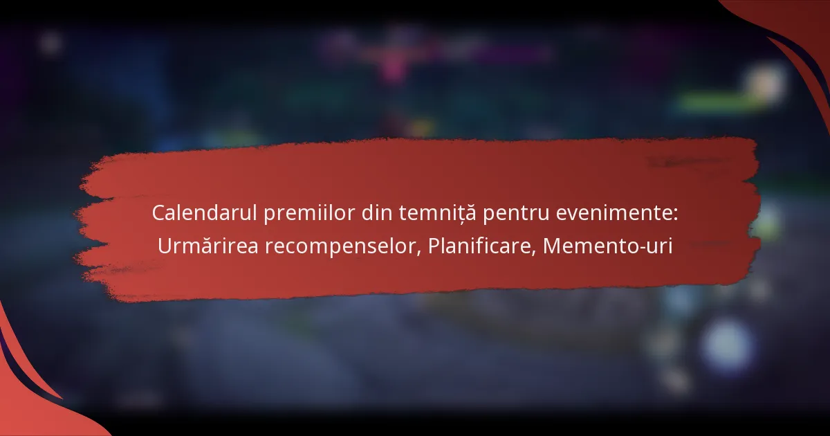 Calendarul premiilor din temniță pentru evenimente: Urmărirea recompenselor, Planificare, Memento-uri