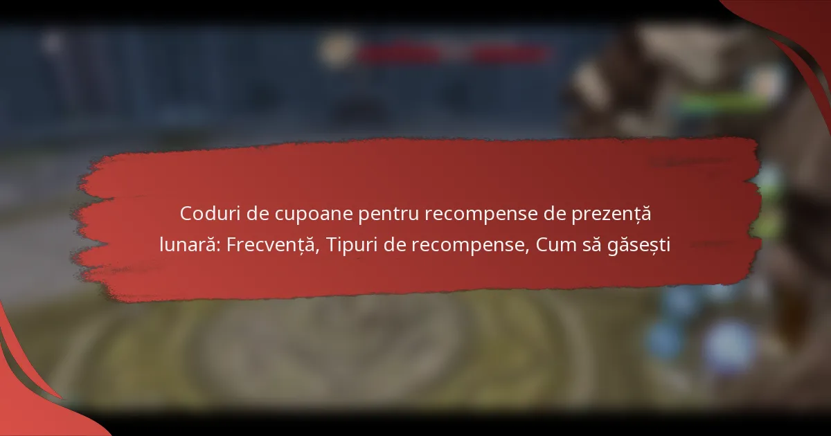 Coduri de cupoane pentru recompense de prezență lunară: Frecvență, Tipuri de recompense, Cum să găsești
