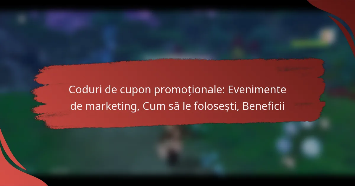 Coduri de cupon promoționale: Evenimente de marketing, Cum să le folosești, Beneficii