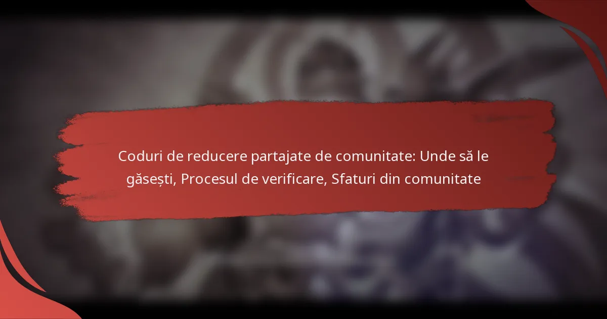 Coduri de reducere partajate de comunitate: Unde să le găsești, Procesul de verificare, Sfaturi din comunitate