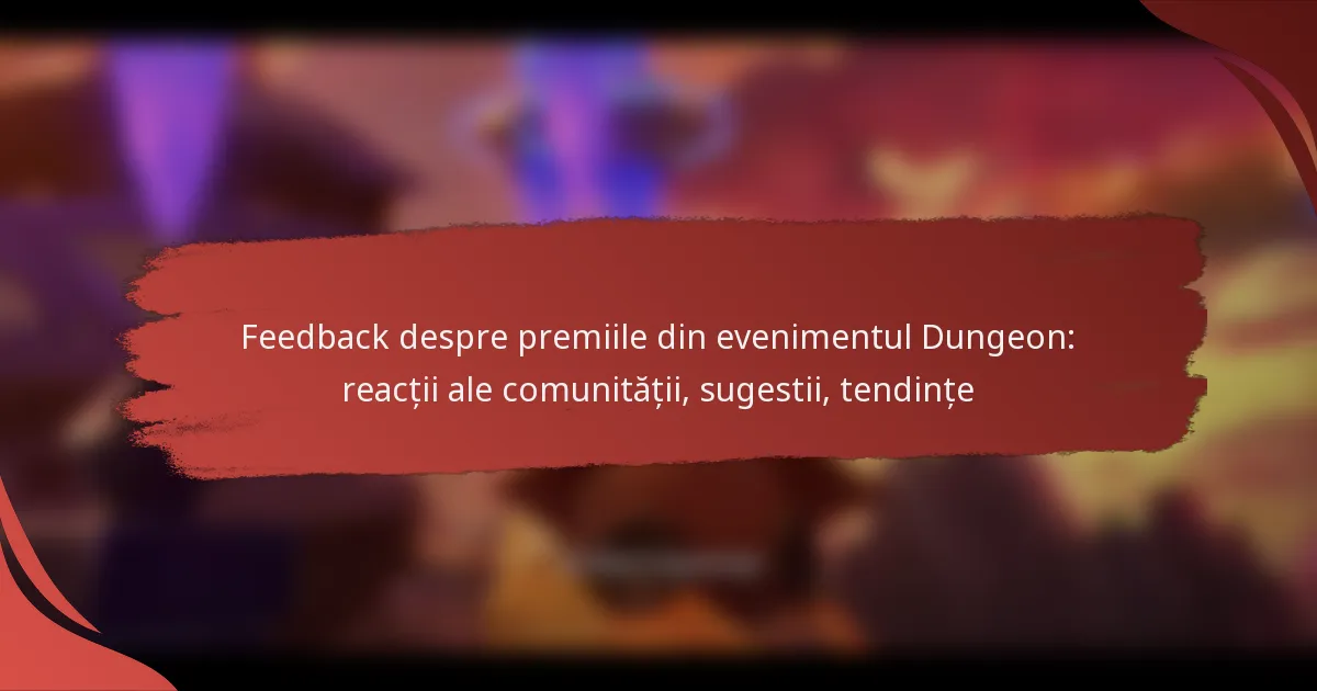Feedback despre premiile din evenimentul Dungeon: reacții ale comunității, sugestii, tendințe