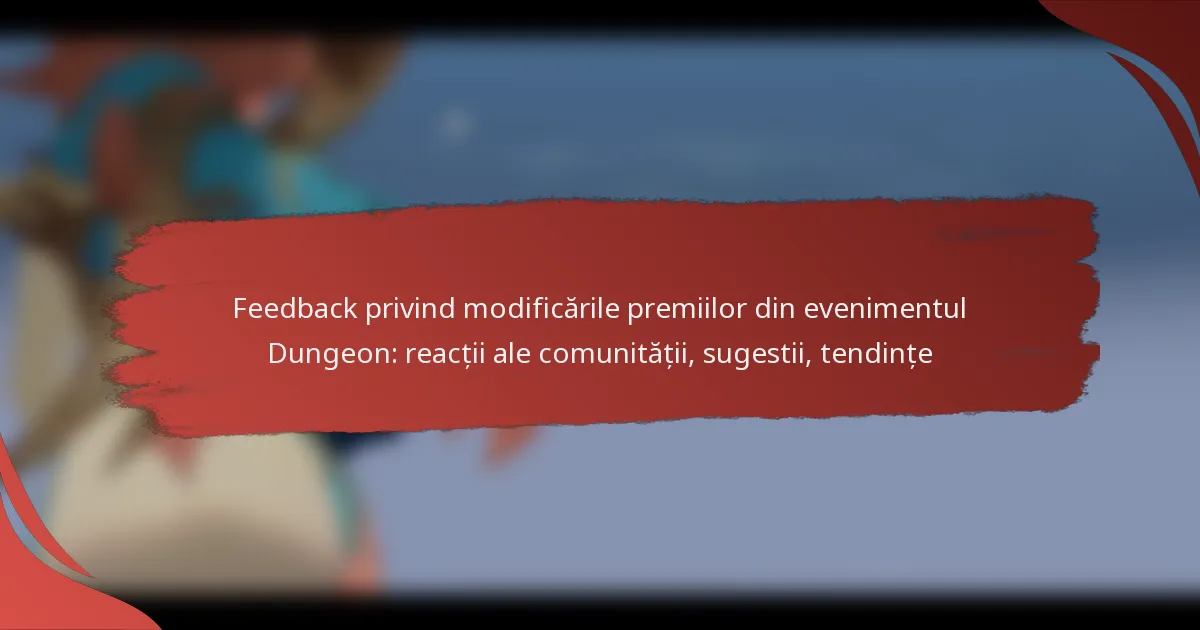 Feedback privind modificările premiilor din evenimentul Dungeon: reacții ale comunității, sugestii, tendințe