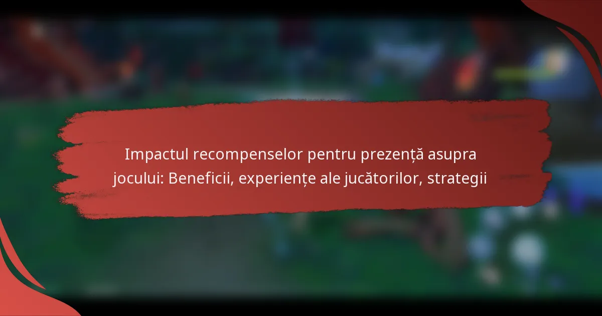 Impactul recompenselor pentru prezență asupra jocului: Beneficii, experiențe ale jucătorilor, strategii