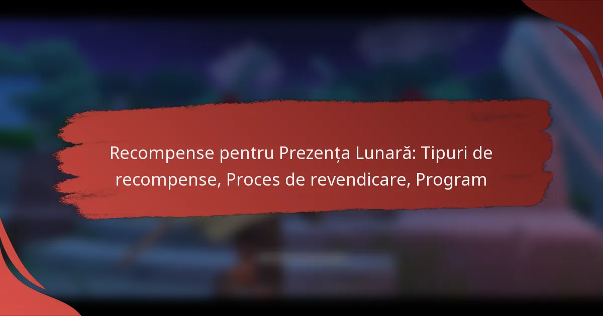 Recompense pentru Prezența Lunară: Tipuri de recompense, Proces de revendicare, Program