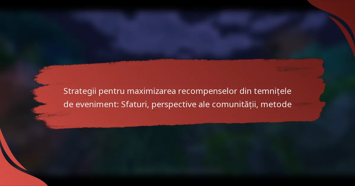 Strategii pentru maximizarea recompenselor din temnițele de eveniment: Sfaturi, perspective ale comunității, metode